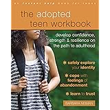 The Adopted Teen Workbook: Develop Confidence, Strength, and Resilience on the Path to Adulthood