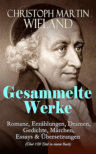 Download Gesammelte Werke: Romane, Erzählungen, Dramen, Gedichte, Märchen, Essays & Übersetzungen (Über 150 Titel in einem Buch): Mit Übersetzungen von Shakespeare, Lukian, Xenophon, Horaz... (German Edition) PDF
