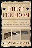 First Freedom: A Ride Through America's Enduring History with the Gun