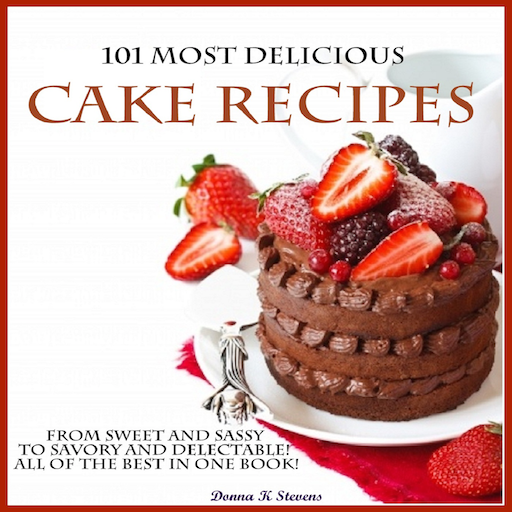 101 Most Delicious Cake Recipes From Sweet and Sassy to Savory and Delectable! All of the Best in One Book! - Thumbnail 4