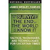 How to Survive the End of the World as We Know It: Tactics, Techniques, and Technologies for Uncertain Times