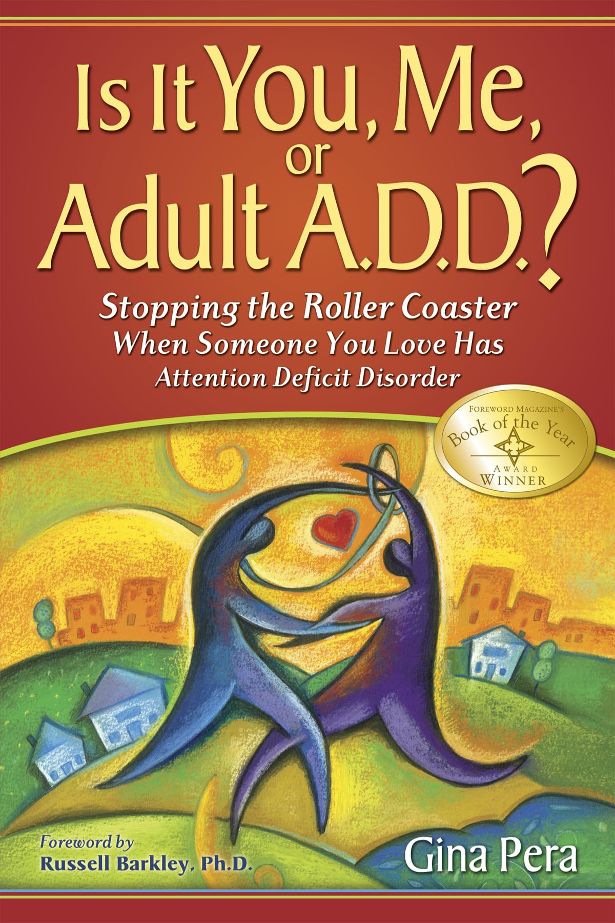 Is It You, Me, or Adult A.D.D.: Stopping the Roller Coaster When Someone You Love Has Attention Deficit Disorder