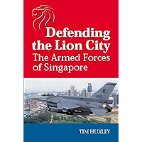 Defending the Lion City: The armed forces of Singapore (The Armed Forces of Asia Book 0) book cover