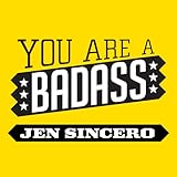 You are a Badass: How to Stop Doubting Your Greatness and Start Living an Awesome Life