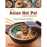 The Asian Hot Pot Cookbook: Family-Friendly One Pot Meals