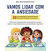 Vamos lidar com a ansiedade: 40 atividades divertidas para aliviar as preocupações e manter a calma | Práticas para crianças 