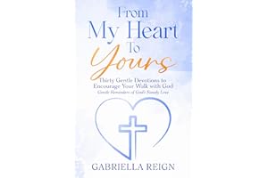 From My Heart to Your: Thirty Gentle Devotions to Encourage Your Walk with God: Gentle Reminders of God's Steady Love (From M