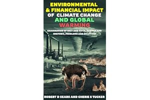 Environmental and Financial Impact of Climate Change and Global Warming: Examination of Fact and Myth, Science and Rhetoric, 