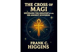 The Cross of the Magi Unveiling the Greatest of All the Ancient Mysteries