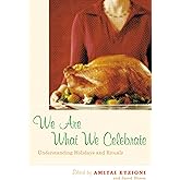 We Are What We Celebrate: Understanding Holidays and Rituals