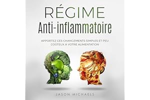 Régime Anti-Inflammatoire [Anti-Inflammatory Diet]: Apportez Ces Changements Simples Et Peu Coûteux À Votre Régime Alimentair
