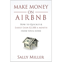 Make Money On Airbnb: How To Quickly And Easily Earn $2,500 A Month From Your Home (Make Money From Home Book 2) book cover Make Money On Airbnb: How To Quickly And Easily Earn $2,500 A Month From Your Home (Make Money From Home Book 2) book cover