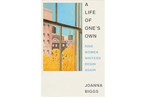 A Life of One's Own: Nine Women Writers Begin Again