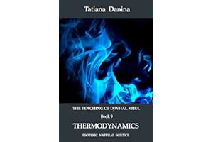 The Teaching of Djwhal Khul - Thermodynamics: Esoteric Natural Science (The Teaching of Djwhal Khul - Esoteric Natural Scienc