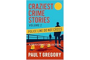 A True Crime Collection: : Craziest Crime Stories: Volume 2