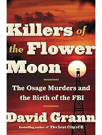 Killers of the Flower Moon: The Osage Murders and the Birth of the FBI