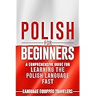Polish for Beginners: A Comprehensive Guide for Learning the Polish Language Fast