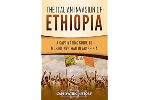 The Italian Invasion of Ethiopia: A Captivating Guide to Mussolini's War in Abyssinia (African History)