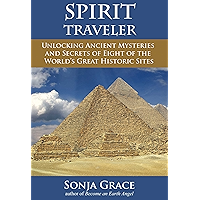 Spirit Traveler: Unlocking Ancient Mysteries and Secrets of Eight of the World's Great Historic Sites book cover Spirit Traveler: Unlocking Ancient Mysteries and Secrets of Eight of the World's Great Historic Sites book cover