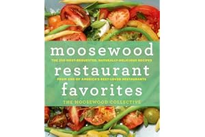 Moosewood Restaurant Favorites: The 250 Most-Requested, Naturally Delicious Recipes from One of America's Best-Loved Restaurants