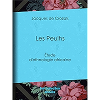 Les Peulhs: Étude d'ethnologie africaine (French Edition) book cover Les Peulhs: Étude d'ethnologie africaine (French Edition) book cover
