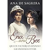 Ena and Bee: Queen Victoria’s Spanish Granddaughters