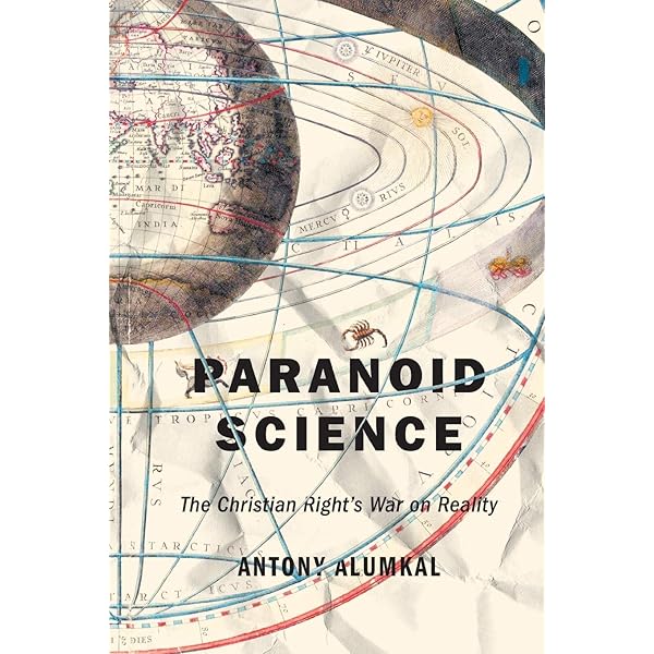Paranoid Science The Christian Right S War On Reality Alumkal Antony Amazon Com Books