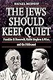 The Jews Should Keep Quiet: Franklin D. Roosevelt, Rabbi Stephen S. Wise, and the Holocaust