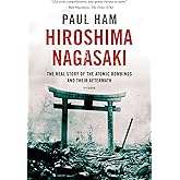 Hiroshima Nagasaki: The Real Story of the Atomic Bombings and Their Aftermath