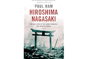 Hiroshima Nagasaki: The Real Story of the Atomic Bombings and Their Aftermath