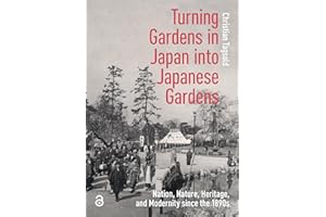 Turning Gardens in Japan into Japanese Gardens: Nation, Nature, Heritage, and Modernity since the 1890s