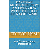 Bayesian Methodology: An overview with the help of R software: Tool for data science professionals (Machine Learning… book cover