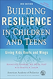 Building Resilience in Children and Teens: Giving Kids Roots and Wings
