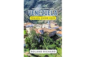 Venezuela Travel Guide 2023: The Definitive Travel Guide for Planning Your Perfect Caribbean Charms and Andean Adventures, Pr