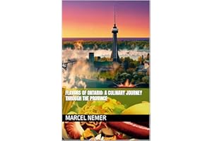 Flavors of Ontario: A Culinary Journey through the Province ("The Culinary Chronicles: Flavors of the Canadian Provinces" Boo