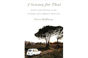A Season for That: Lost and Found in the Other Southern France
