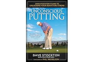 Unconscious Putting: Dave Stockton's Guide to Unlocking Your Signature Stroke