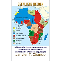 GEFALLENE HELDEN: Afrikanische Führer, deren Ermordung den Kontinent Verwirrte und Ausländische Interessen Begünstigte… book cover GEFALLENE HELDEN: Afrikanische Führer, deren Ermordung den Kontinent Verwirrte und Ausländische Interessen Begünstigte… book cover