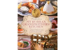 Recipes from My Russian Grandmother's Kitchen: Discover the rich and varied character of Russian cuisine in 60 traditional di