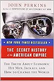 The Secret History of the American Empire: The Truth About Economic Hit Men, Jackals, and How to Change the World