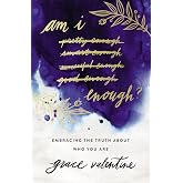 Am I Enough?: Embracing the Truth About Who You Are