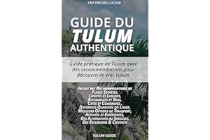 TULUM: Guide du Tulum Authentique : Guide pratique de Tulum avec des recommandations pour découvrir le vrai Tulum ! (French E
