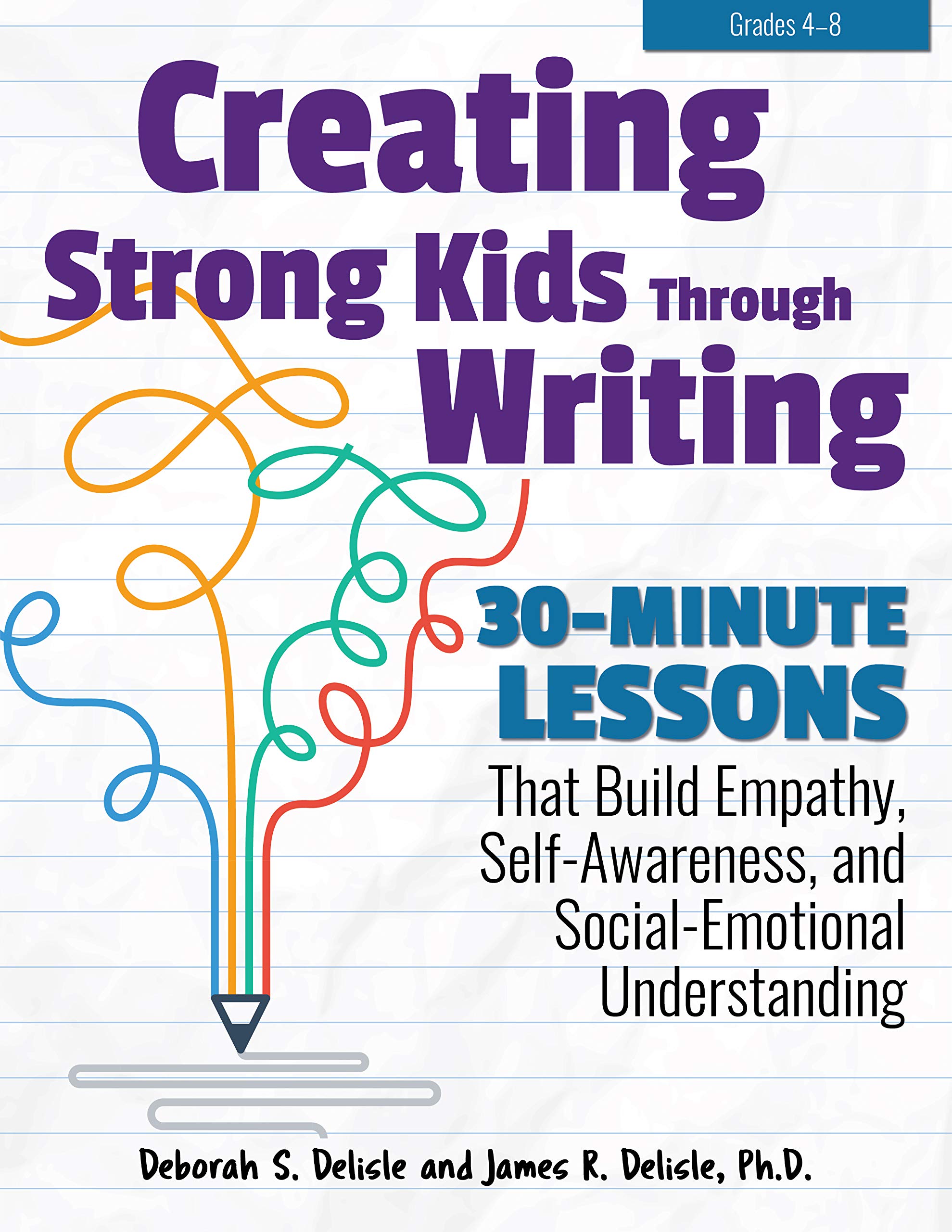 Creating Strong Kids Through Writing: 30-Minute Lessons That ...