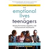 The Emotional Lives of Teenagers: Raising Connected, Capable, and Compassionate Adolescents