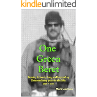 One Green Beret: Bosnia, Kosovo, Iraq, and beyond: 15 Extraordinary years in the life - 1996-2011 book cover