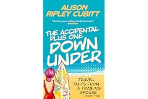 The Accidental Plus One Down Under : Travel Tales From a Trailing Spouse Book 2 (The Accidental Plus One Series)