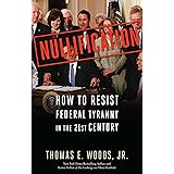 Nullification: How to Resist Federal Tyranny in the 21st Century