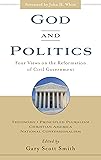 God and Politics: Four Views on the Reformation of Civil Government : Theonomy, Principled Pluralism, Christian America, National Confessionalism