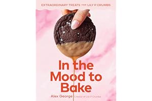 In the Mood to Bake: Extraordinary Treats from Lily P Crumbs