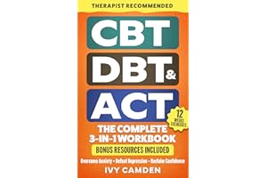 CBT, DBT & ACT - The Complete 3-in-1 Workbook: 12 Weeks Program in Cognitive, Behavioral, and Acceptance Therapy to Overcome 